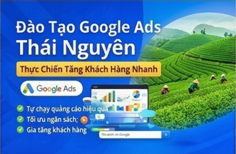 Lớp học quảng cáo Google ads tại Thái Nguyên thực chiến