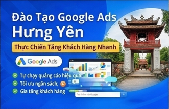 Đào tạo quảng cáo Google Ads tại Hưng Yên thực chiến